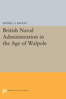 Baugh |  British Naval Administration in the Age of Walpole | eBook | Sack Fachmedien