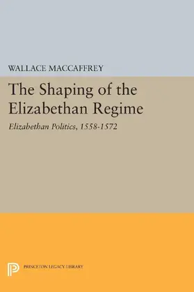 MacCaffrey |  The Shaping of the Elizabethan Regime | eBook | Sack Fachmedien