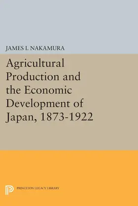 Nakamura |  Agricultural Production and the Economic Development of Japan, 1873-1922 | eBook | Sack Fachmedien