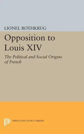 Rothkrug |  Opposition to Louis XIV | eBook | Sack Fachmedien