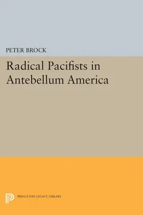 Brock |  Radical Pacifists in Antebellum America | eBook | Sack Fachmedien