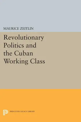 Zeitlin |  Revolutionary Politics and the Cuban Working Class | eBook | Sack Fachmedien