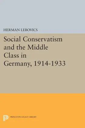 Lebovics |  Social Conservatism and the Middle Class in Germany, 1914-1933 | eBook | Sack Fachmedien