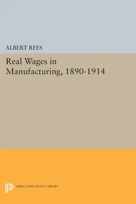 Rees |  Real Wages in Manufacturing, 1890-1914 | eBook | Sack Fachmedien