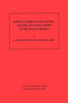 Arthur / Clozel |  Simple Algebras, Base Change, and the Advanced Theory of the Trace Formula. (AM-120), Volume 120 | eBook | Sack Fachmedien