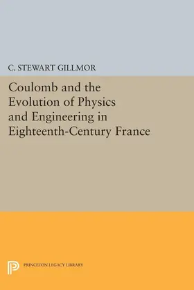 Gillmor |  Coulomb and the Evolution of Physics and Engineering in Eighteenth-Century France | eBook | Sack Fachmedien