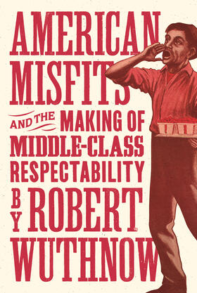 Wuthnow |  American Misfits and the Making of Middle-Class Respectability | eBook | Sack Fachmedien