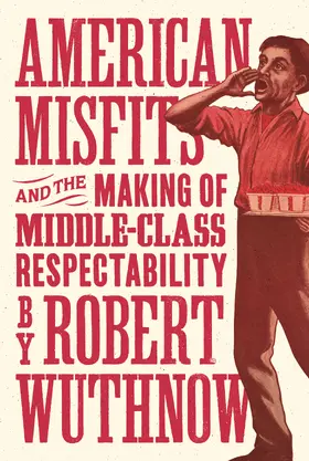 Wuthnow |  American Misfits and the Making of Middle-Class Respectability | eBook | Sack Fachmedien