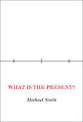 North |  What Is the Present? | eBook | Sack Fachmedien
