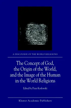Koslowski |  The Concept of God, the Origin of the World, and the Image of the Human in the World Religions | Buch |  Sack Fachmedien