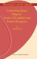 Kayser |  Launching Space Objects: Issues of Liability and Future Prospects | Buch |  Sack Fachmedien