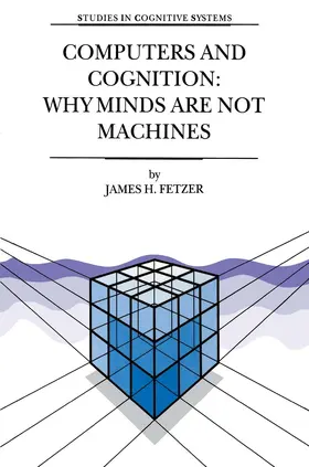 Fetzer |  Computers and Cognition: Why Minds are not Machines | Buch |  Sack Fachmedien