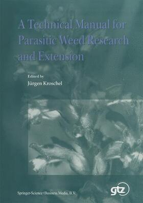 Kroschel | A Technical Manual for Parasitic Weed Research and Extension | Buch | 978-1-4020-0645-6 | sack.de