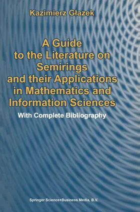 Glazek |  A Guide to the Literature on Semirings and their Applications in Mathematics and Information Sciences | Buch |  Sack Fachmedien