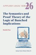 Pym |  The Semantics and Proof Theory of the Logic of Bunched Implications | Buch |  Sack Fachmedien