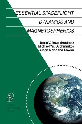 Rauschenbakh / McKenna-Lawlor / Ovchinnikov | Essential Spaceflight Dynamics and Magnetospherics | Buch | 978-1-4020-1063-7 | sack.de
