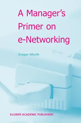 Nikolik |  A Manager's Primer on e-Networking | Buch |  Sack Fachmedien