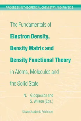Gidopoulos / Wilson |  The Fundamentals of Electron Density, Density Matrix and Density Functional Theory in Atoms, Molecules and the Solid State | Buch |  Sack Fachmedien