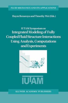 Wei / Benaroya |  IUTAM Symposium on Integrated Modeling of Fully Coupled Fluid Structure Interactions Using Analysis, Computations and Experiments | Buch |  Sack Fachmedien