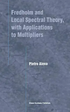 Aiena |  Fredholm and Local Spectral Theory, with Applications to Multipliers | Buch |  Sack Fachmedien