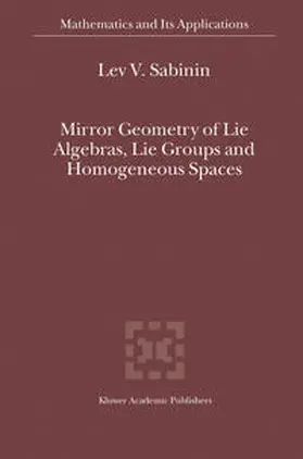 Sabinin |  Mirror Geometry of Lie Algebras, Lie Groups and Homogeneous Spaces | Buch |  Sack Fachmedien
