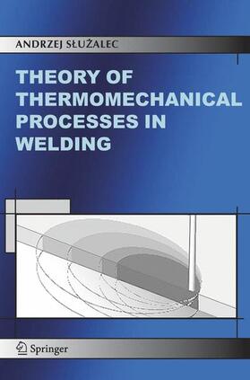 Sluzalec | Theory of Thermomechanical Processes in Welding | Buch | 978-1-4020-2990-5 | sack.de