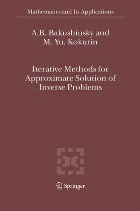 Kokurin / Bakushinsky |  Iterative Methods for Approximate Solution of Inverse Problems | Buch |  Sack Fachmedien