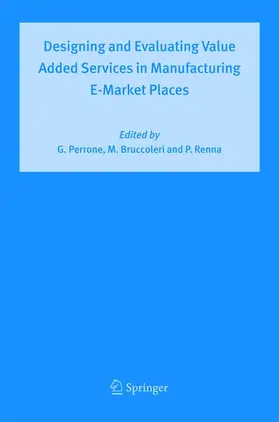 Perrone / Renna / Bruccoleri |  Designing and Evaluating Value Added Services in Manufacturing E-Market Places | Buch |  Sack Fachmedien