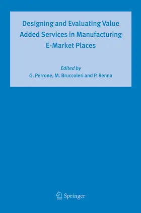 Perrone / Bruccoleri / Renna |  Designing and Evaluating Value Added Services in Manufacturing E-Market Places | eBook | Sack Fachmedien