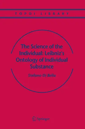 Bella |  The Science of the Individual: Leibniz's Ontology of Individual Substance | eBook | Sack Fachmedien