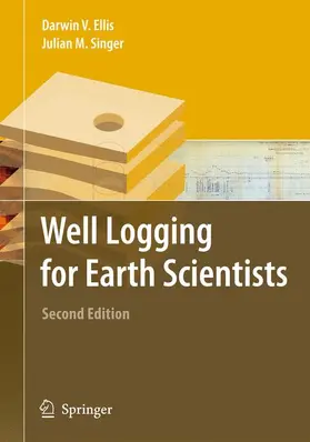 Ellis / Singer |  Well Logging for Earth Scientists | Buch |  Sack Fachmedien