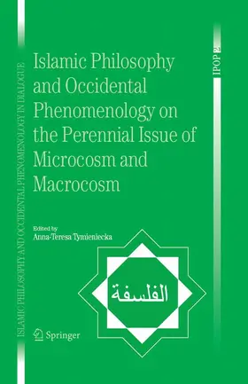 Tymieniecka |  Islamic Philosophy and Occidental Phenomenology on the Perennial Issue of Microcosm and Macrocosm | eBook | Sack Fachmedien