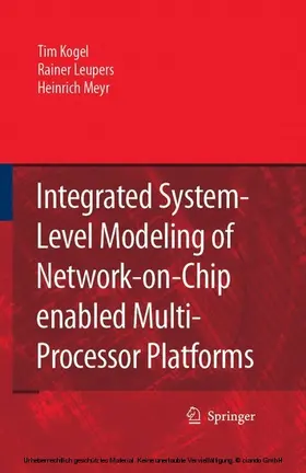 Kogel / Leupers / Meyr |  Integrated System-Level Modeling of Network-on-Chip enabled Multi-Processor Platforms | eBook | Sack Fachmedien