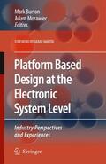 Burton / Morawiec |  Platform Based Design at the Electronic System Level: Industry Perspectives and Experiences | Buch |  Sack Fachmedien