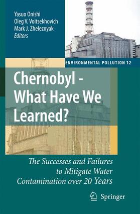 Onishi / Zheleznyak / Voitsekhovich | Chernobyl - What Have We Learned? | Buch | 978-1-4020-5348-1 | sack.de