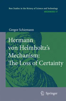 Schiemann |  Hermann Von Helmholtz's Mechanism: The Loss of Certainty | Buch |  Sack Fachmedien