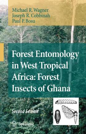 Wagner / Bosu / Cobbinah | Forest Entomology in West Tropical Africa: Forest Insects of Ghana | Buch | 978-1-4020-6506-4 | sack.de