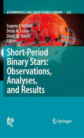Milone / Leahy / Hobill | Short-Period Binary Stars: Observations, Analyses, and Results | E-Book | www.sack.de