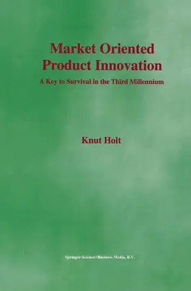 Holt | Market Oriented Product Innovation | Buch | 978-1-4020-7138-6 | www.sack.de