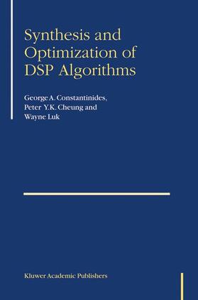 Constantinides / Cheung / Luk | Synthesis and Optimization of DSP Algorithms | Buch | 978-1-4020-7930-6 | sack.de