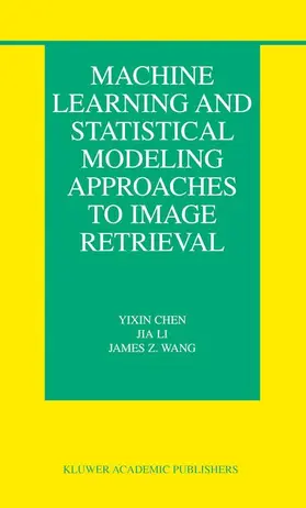 Chen / Wang / Li |  Machine Learning and Statistical Modeling Approaches to Image Retrieval | Buch |  Sack Fachmedien