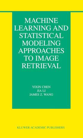 Chen / Wang / Li | Machine Learning and Statistical Modeling Approaches to Image Retrieval | Buch | 978-1-4020-8034-0 | sack.de
