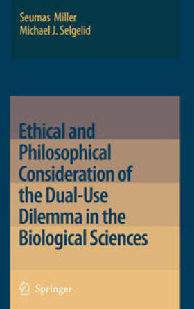 Miller / Selgelid |  Ethical and Philosophical Consideration of the Dual-Use Dilemma in the Biological Sciences | Buch |  Sack Fachmedien