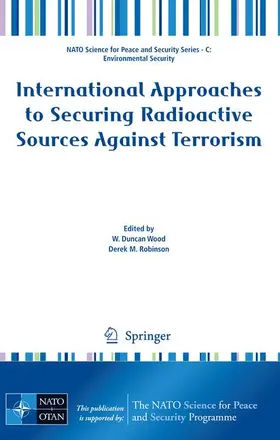 Robinson / Wood | International Approaches to Securing Radioactive Sources Against Terrorism | Buch | 978-1-4020-9271-8 | sack.de