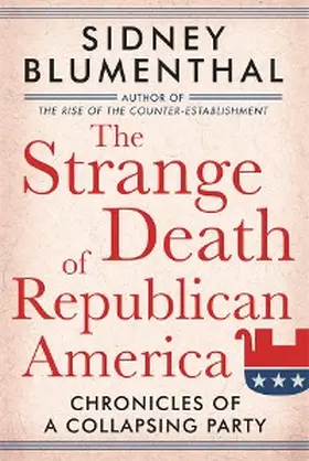 Blumenthal |  The Strange Death of Republican America | eBook | Sack Fachmedien