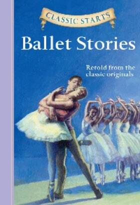  Classic Starts®: Ballet Stories | eBook | Sack Fachmedien