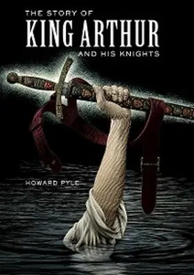 Pyle |  The Story of King Arthur and His Knights | eBook | Sack Fachmedien