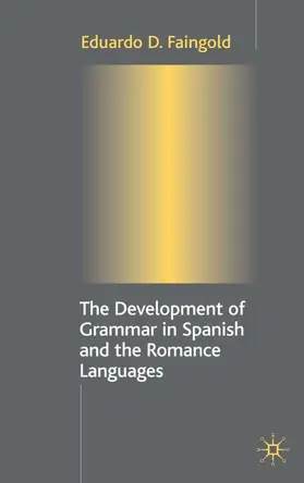 Faingold | The Development of Grammar in Spanish and the Romance Languages | Buch | 978-1-4039-0052-4 | www.sack.de
