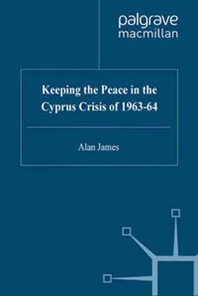 James |  Keeping the Peace in the Cyprus Crisis of 1963-64 | eBook | Sack Fachmedien