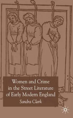 Clark |  Women and Crime in the Street Literature of Early Modern England | Buch |  Sack Fachmedien